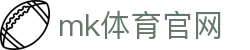 MK体育 (mksports)官方网站 - 亚洲首选平台